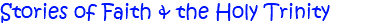 Stories of Faith & the Holy Trinity
